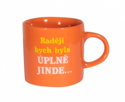 Hrníček - RADĚJI BYCH BYLA ÚPLNĚ JINDE