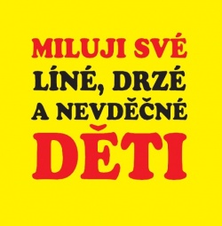 Tričko - MILUJI SVÉ LÍNÉ, DRZÉ A NEVDĚČNÉ DĚTI